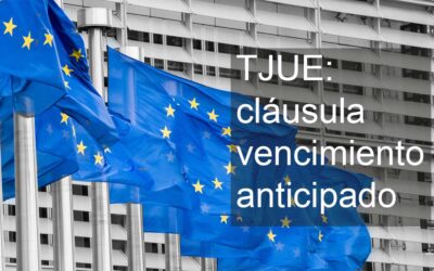 TJUE resuelve sobre la cláusula de vencimiento anticipado